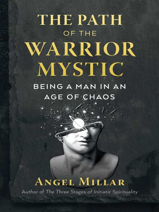 Title details for The Path of the Warrior-Mystic: Being a Man in an Age of Chaos by Angel Millar - Available